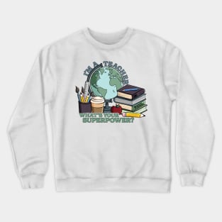 I’m a teacher, what’s your superpower? Crewneck Sweatshirt